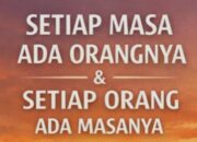 Semua Masa Ada Orangnya, dan Semua Orang Ada Masanya